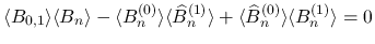 $\displaystyle
\langle B_{0,1}\rangle \langle B_n\rangle
-\langle B^{(0)}_n\r...
...1)}_n\rangle
+\langle\widehat{B}^{(0)}_n\rangle \langle B^{(1)}_n\rangle
=0$