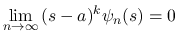 $\displaystyle \lim_{n\rightarrow \infty}{(s-a)^k\psi_n(s)}=0
$
