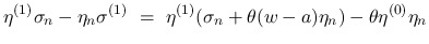 $\displaystyle \eta^{(1)}\sigma_n-\eta_n\sigma^{(1)}
\ =\
\eta^{(1)}(\sigma_n+\theta(w-a)\eta_n)-\theta\eta^{(0)}\eta_n$