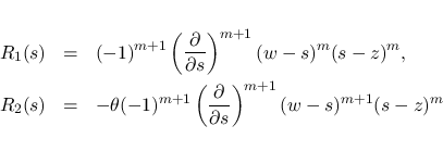 \begin{eqnarray*}R_1(s)
&=&
(-1)^{m+1}\left(\frac{\partial}{\partial s}\right)...
...left(\frac{\partial}{\partial s}\right)^{m+1}
(w-s)^{m+1}(s-z)^m\end{eqnarray*}