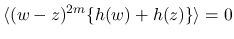 $\displaystyle
\langle(w-z)^{2m}\{h(w)+h(z)\}\rangle =0$