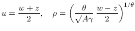 $\displaystyle
u = \frac{w+z}{2},
\hspace*{1em}\rho=\left(\frac{\theta}{\sqrt{A\gamma}}
\,\frac{w-z}{2}\right)^{1/\theta}$