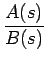 $\displaystyle {\frac{{A(s)}}{{B(s)}}}$