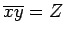 $\overline{xy}=Z$