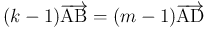 $\displaystyle (k-1)\overrightarrow{\mathrm{AB}}=(m-1)\overrightarrow{\mathrm{AD}}
$