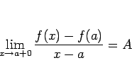 \begin{displaymath}
\lim_{x\rightarrow a+0}\frac{f(x)-f(a)}{x-a}=A
\end{displaymath}