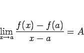 \begin{displaymath}
\lim_{x\rightarrow a}\frac{f(x)-f(a)}{x-a}=A
\end{displaymath}