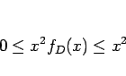 \begin{displaymath}
0\leq x^2f_D(x)\leq x^2
\end{displaymath}