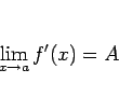 \begin{displaymath}
\lim_{x\rightarrow a}f'(x)=A
\end{displaymath}