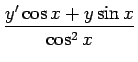 $\displaystyle {\frac{{y'\cos x+y\sin x}}{{\cos^2 x}}}$