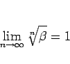 \begin{displaymath}
\lim_{n\rightarrow \infty}{\sqrt[n]{\beta}}=1
\end{displaymath}