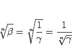 \begin{displaymath}
\sqrt[n]{\beta}
= \sqrt[n]{\frac{1}{\gamma}}
= \frac{1}{\sqrt[n]{\gamma}}
\end{displaymath}