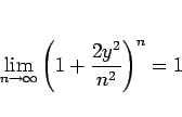 \begin{displaymath}
\lim_{n\rightarrow \infty}{\left(1+\frac{2y^2}{n^2}\right)^{n}} = 1
\end{displaymath}