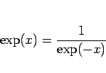 \begin{displaymath}
\exp(x) = \frac{1}{\exp(-x)}\end{displaymath}