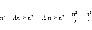 \begin{displaymath}
n^2+An \geq n^2-\vert A\vert n\geq n^2-\frac{n^2}{2} = \frac{n^2}{2}
\end{displaymath}
