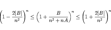 \begin{displaymath}
\left(1-\frac{2\vert B\vert}{n^2}\right)^n\leq \left(1+\fra...
...right)^{n}
\leq \left(1+\frac{2\vert B\vert}{n^2}\right)^{n}
\end{displaymath}