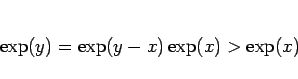 \begin{displaymath}
\exp(y) = \exp(y-x)\exp(x) > \exp(x)\end{displaymath}