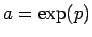 $a=\exp(p)$