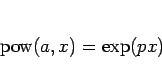 \begin{displaymath}
\mathop{\rm pow}(a,x) = \exp(px)\end{displaymath}