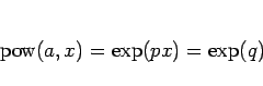 \begin{displaymath}
\mathop{\rm pow}(a,x)=\exp(px) = \exp(q)
\end{displaymath}