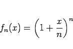 \begin{displaymath}
f_n(x) = \left(1+\frac{x}{n}\right)^{n}\end{displaymath}