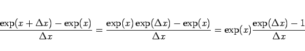 \begin{displaymath}
\frac{\exp(x+\Delta x)-\exp(x)}{\Delta x}
= \frac{\exp(x)\e...
...exp(x)}{\Delta x}
= \exp(x)\frac{\exp(\Delta x)-1}{\Delta x}
\end{displaymath}