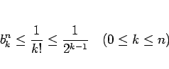 \begin{displaymath}
b^n_k \leq \frac{1}{k!}\leq \frac{1}{2^{k-1}}
\hspace{1zw}(0\leq k\leq n)\end{displaymath}