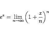 \begin{displaymath}
e^x = \lim_{n\rightarrow \infty}{\left(1+\frac{x}{n}\right)^{n}}\end{displaymath}