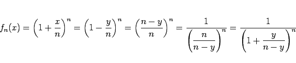 \begin{displaymath}
f_n(x) = \left(1+\frac{x}{n}\right)^{n}
= \left(1-\frac{y...
...^n}
= \frac{1}{\displaystyle \left(1+\frac{y}{n-y}\right)^{n}}\end{displaymath}