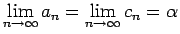 $\displaystyle \lim_{n\rightarrow \infty}{a_n}=\lim_{n\rightarrow \infty}{c_n}=\alpha$