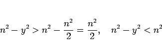 \begin{displaymath}
n^2-y^2 > n^2 - \frac{n^2}{2} = \frac{n^2}{2},
\hspace{1zw}n^2-y^2 < n^2
\end{displaymath}