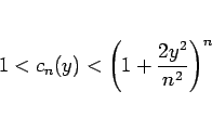 \begin{displaymath}
1< c_n(y) <\left(1+\frac{2y^2}{n^2}\right)^{n}\end{displaymath}