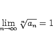 \begin{displaymath}
\lim_{n\rightarrow \infty}{\sqrt[n]{a_n}}=1
\end{displaymath}