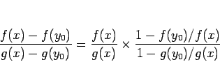 \begin{displaymath}
\frac{f(x)-f(y_0)}{g(x)-g(y_0)}
=
\frac{f(x)}{g(x)}
\times\frac{1-f(y_0)/f(x)}{1-g(y_0)/g(x)}
\end{displaymath}