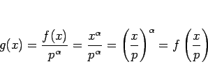 \begin{displaymath}
g(x)
= \frac{f(x)}{p^\alpha}
= \frac{x^\alpha}{p^\alpha}
= \left(\frac{x}{p}\right)^\alpha
= f\left(\frac{x}{p}\right)
\end{displaymath}