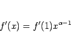 \begin{displaymath}
f'(x) = f'(1)x^{\alpha-1}\end{displaymath}