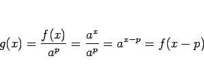 \begin{displaymath}
g(x) = \frac{f(x)}{a^p} = \frac{a^x}{a^p} = a^{x-p} = f(x-p)\end{displaymath}