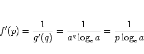 \begin{displaymath}
f'(p)
= \frac{1}{g'(q)}
= \frac{1}{a^q\log_e a}
= \frac{1}{p\log_e a}
\end{displaymath}