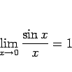 \begin{displaymath}
\lim_{x\rightarrow 0}\frac{\sin x}{x}=1\end{displaymath}