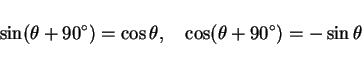 \begin{displaymath}
\sin (\theta + 90^\circ) = \cos\theta,\hspace{1zw}
\cos (\theta + 90^\circ) = -\sin\theta
\end{displaymath}