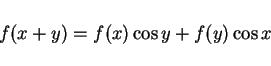 \begin{displaymath}
f(x+y)=f(x)\cos y+f(y)\cos x
\end{displaymath}