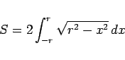 \begin{displaymath}
S = 2\int_{-r}^r\sqrt{r^2-x^2}\,dx\end{displaymath}
