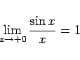\begin{displaymath}
\lim_{x\rightarrow +0}\frac{\sin x}{x}=1\end{displaymath}