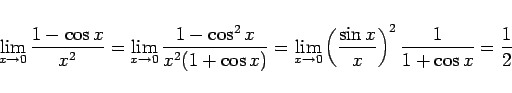 \begin{displaymath}
\lim_{x\rightarrow 0}\frac{1-\cos x}{x^2}
=
\lim_{x\right...
...ft(\frac{\sin x}{x}\right)^2\frac{1}{1+\cos x}}
=
\frac{1}{2}\end{displaymath}