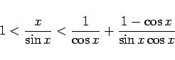 \begin{displaymath}
1 < \frac{x}{\sin x} < \frac{1}{\cos x} + \frac{1-\cos x}{\sin x\cos x}
\end{displaymath}
