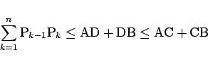 \begin{displaymath}
\sum_{k=1}^n\mathrm{P}_{k-1}\mathrm{P}_k
\leq \mathrm{AD} + \mathrm{DB}
\leq \mathrm{AC} + \mathrm{CB}
\end{displaymath}