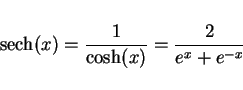 \begin{displaymath}
\mathop{\rm sech}(x) = \frac{1}{\cosh(x)} = \frac{2}{e^x+e^{-x}}
\end{displaymath}