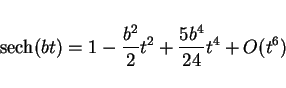 \begin{displaymath}
\mathop{\rm sech}(bt) = 1-\frac{b^2}{2}t^2 + \frac{5b^4}{24}t^4 + O(t^6)
\end{displaymath}