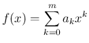 $\displaystyle f(x)=\sum_{k=0}^m a_kx^k$