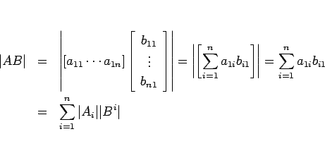 \begin{eqnarray*}\vert AB\vert
&=&
\left\vert[a_{11}\cdots a_{1n}]\left[\begin...
...n a_{1i}b_{i1}
\\ &=&
\sum_{i=1}^n \vert A_i\vert\vert B^i\vert\end{eqnarray*}